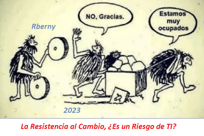 La Resistencia al Cambio, Es un Riesgo de TI - Rberny 2023