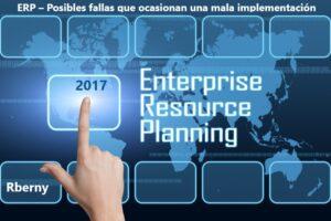 ERP – Posibles fallas que ocasionan una mala implementación Rberny 2017