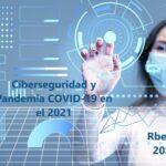 Ciberseguridad y Pandemia COVID-19 en el 2021