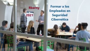 Formar a los Empleados en Seguridad Cibernética Rberny 2021