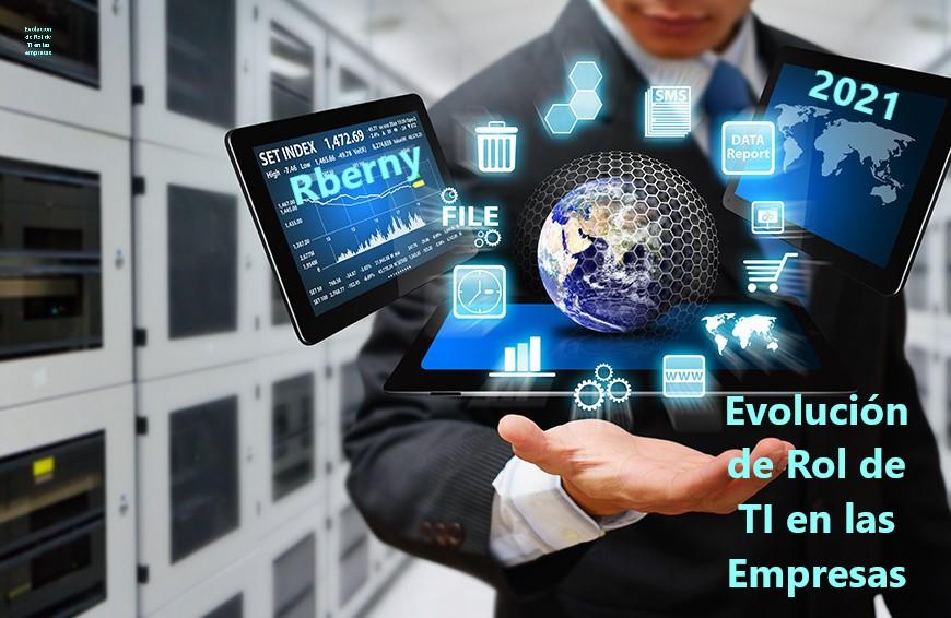 Evolución de Rol de TI en las empresas Rberny 2021