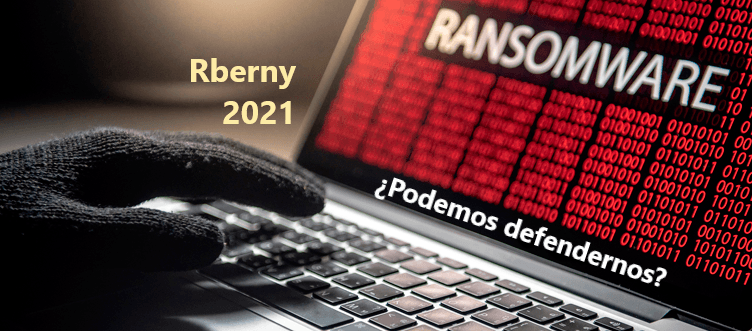 Ransomware Rberny 2021 - ¿Podemos defendernos?