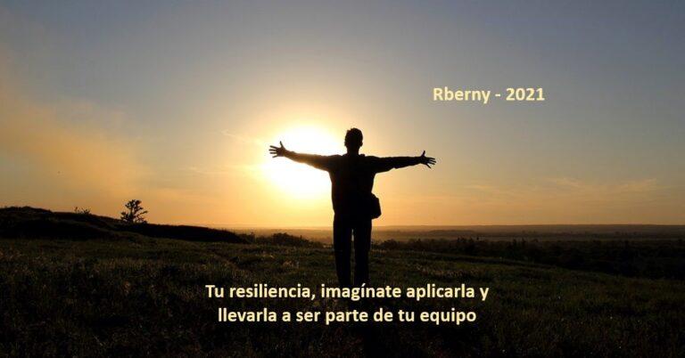 Tu resiliencia, imagínate aplicarla y llevarla a ser parte de tu equipo Rberny 2021