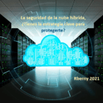 La seguridad de la nube híbrida - Tienes la estrategia clave para protegerte Rberny 2021