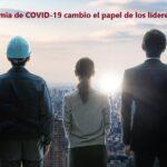 La pandemia de COVID-19 cambio el papel de los líderes - Rberny 2023