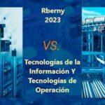 Tecnologías de La Información Y Tecnologías de Operación Rberny 2023