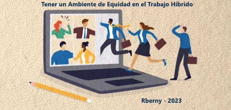 Tener un Ambiente de Equidad en el Trabajo Híbrido Rberny 2023