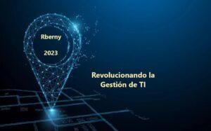 Revolucionando la Gestión de TI - Rberny 2023