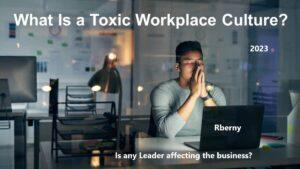 What-Is-a-Toxic-Workplace-Culture Rberny 2023