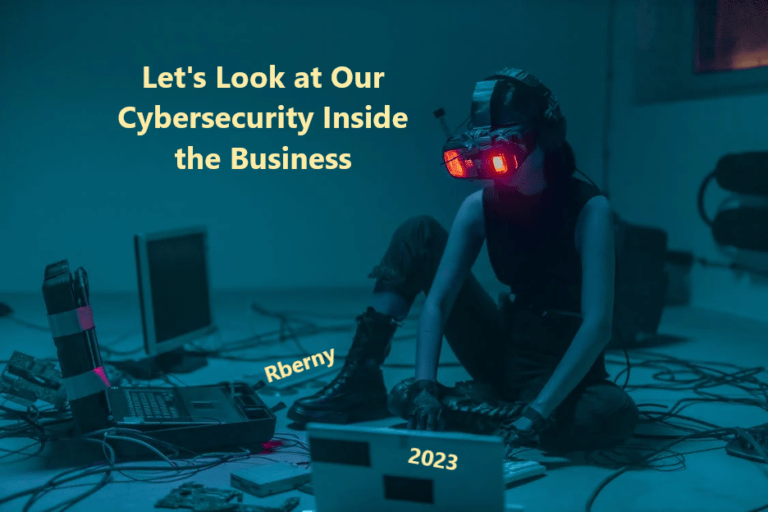 Let's Look at Our Cybersecurity Inside the Business -Rberny 2023